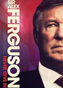 دانلود فیلم سر الکس فرگوسن-هیچ وقت تسلیم نشو زیرنویس فارسی چسبیده Sir Alex Ferguson-Never Give In 2021